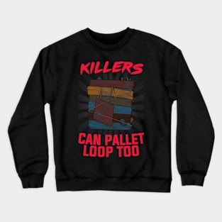 "KILLERS CAN PALLET LOOP TOO" Meme Crewneck Sweatshirt